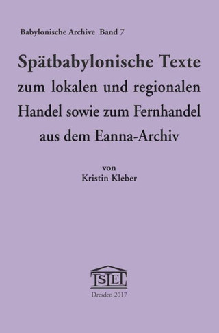 Spatbabylonische Texte Zum Lokalen Und Regionalen Handel Sowie Zum Fernhandel Aus Dem Eanna-Archiv