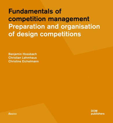 Fundamentals of Competition Management: Preparation and Organization of Design Competitions