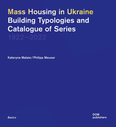Mass Housing in Ukraine: Building Typologies and Catalogue of Series