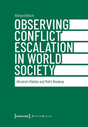 Observing Conflict Escalation in World Society: Ukraine's Maidan and Mali's Breakup