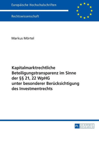 Kapitalmarktrechtliche Beteiligungstransparenz im Sinne der ? 21, 22 WpHG unter besonderer Beruecksichtigung des Investmentrechts