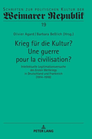 Krieg fuer die Kultur? Une guerre pour la civilisation?: Intellektuelle Legitimationsversuche des Ersten Weltkriegs in Deutschland und Frankreich (191