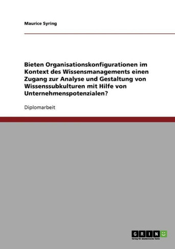 Bieten Organisationskonfigurationen im Kontext des Wissensmanagements einen Zugang zur Analyse und Gestaltung von Wissenssubkulturen mit Hilfe von Unt