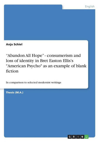 ""Abandon All Hope"" - consumerism and loss of identity in Bret Easton Ellis's ""American Psycho"" as an example of blank fiction: In comparison to select