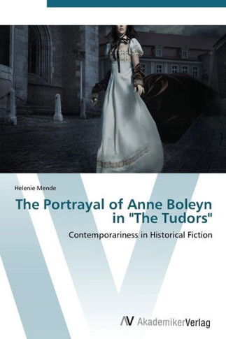 The Portrayal of Anne Boleyn in ""The Tudors""