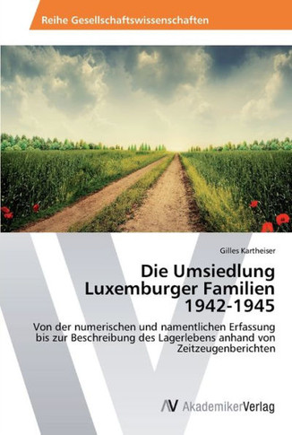 Die Umsiedlung Luxemburger Familien 1942-1945