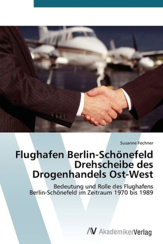 Flughafen Berlin-Sch?efeld Drehscheibe des Drogenhandels Ost-West