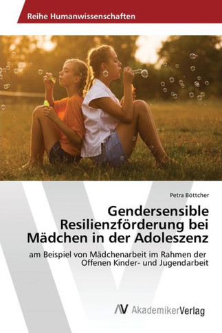 Gendersensible Resilienzf?derung bei M?chen in der Adoleszenz