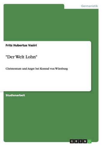 ""Der Welt Lohn"": Christentum und Angst bei Konrad von W?zburg
