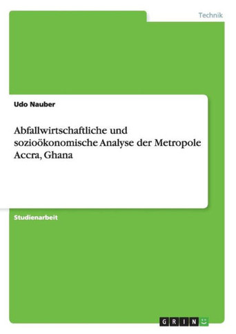 Abfallwirtschaftliche und sozio?onomische Analyse der Metropole Accra, Ghana