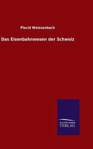 Das Eisenbahnwesen der Schweiz