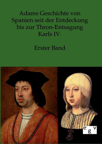 Adams Geschichte von Spanien seit der Entdeckung bis zur Thron-Entsagung Karls IV.