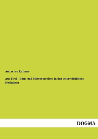 Aus Tirol - Berg- Und Gletscherreisen in Den Osterreichischen Hochalpen