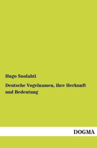 Deutsche Vogelnamen, ihre Herkunft und Bedeutung