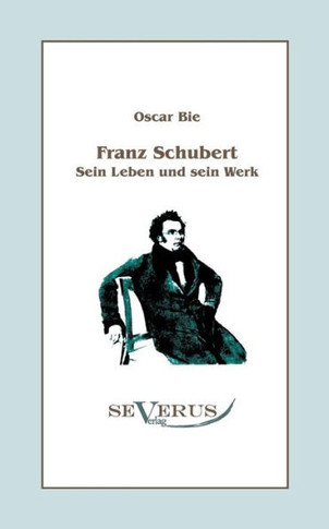 Franz Schubert - Sein Leben und sein Werk: Aus Fraktur übertragen