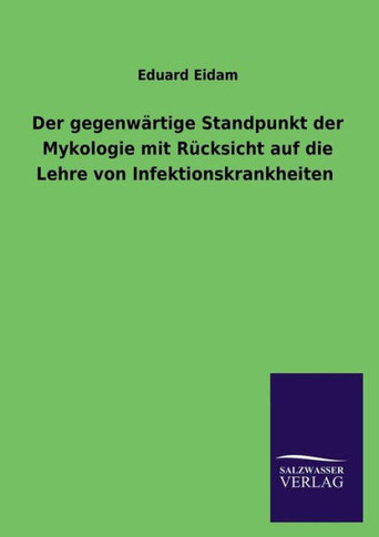 Der Gegenwartige Standpunkt Der Mykologie Mit Rucksicht Auf Die Lehre Von Infektionskrankheiten
