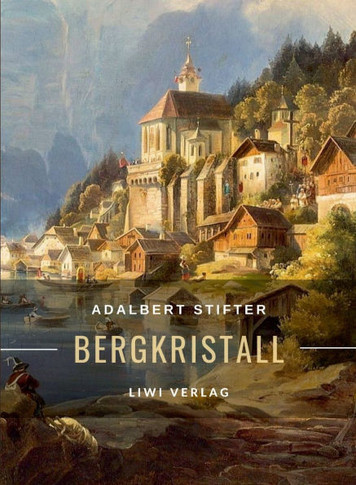 Adalbert Stifter: Bergkristall. Vollständige Neuausgabe: Eine der berühmtesten Weihnachtsgeschichten der deutschsprachigen Literatur