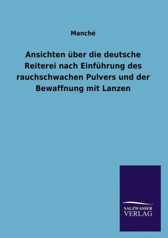 Ansichten über die deutsche Reiterei nach Einführung des rauchschwachen Pulvers und der Bewaffnung mit Lanzen