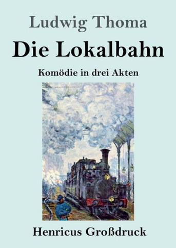 Die Lokalbahn (Gro??druck): Kom??Die In Drei Akten (German Edition) - Paperback