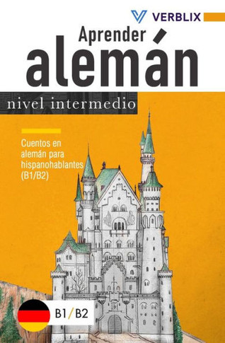 Aprender Alemán: Nivel Intermedio: Cuentos En Alemán Para Hispanohablantes (B1/B2) (Spanish Edition)