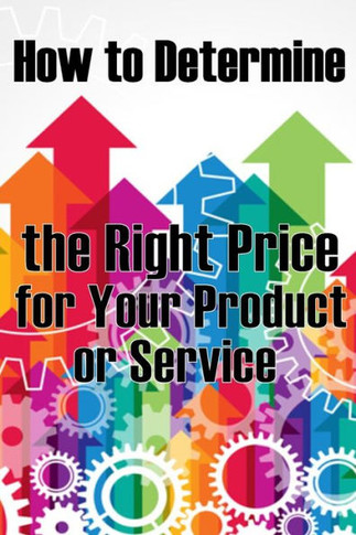 How To Determine The Right Price For Your Product Or Service: The Best Pricing Strategies For Your Product