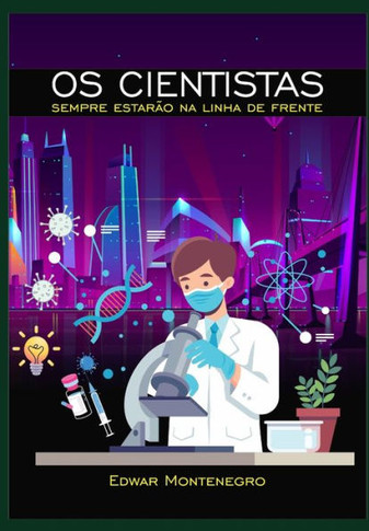 OS CIENTISTAS SEMPRE ESTARÃO NA LINHA DE FRENTE (Portuguese Edition)