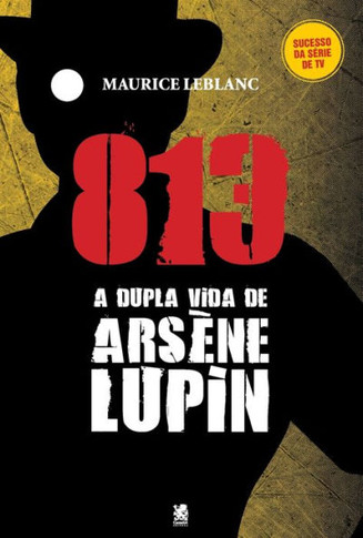 813 Parte 01 - A Vida Dupla De Arsène Lupin (Portuguese Edition)