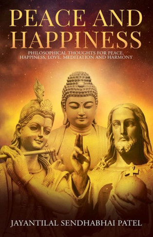 Peace And Happiness: Philosophical Thoughts For Peace, Happiness, Love, Meditation And Harmony