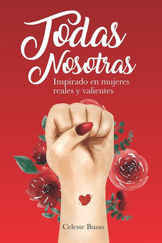 Todas Nosotras: Inspirado en mujeres reales y valientes (Spanish Edition)