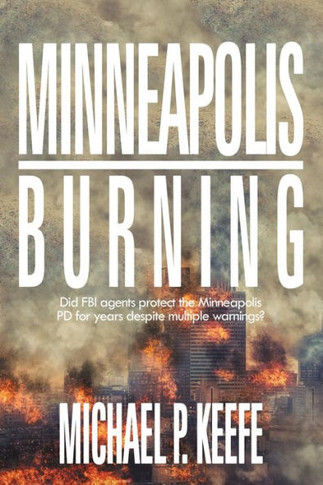 Minneapolis Burning: Did Fbi Agents Protect The Minneapolis Pd For Years Despite Multiple Warnings?