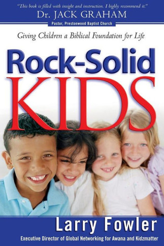 Rock-Solid Kids: Giving Children A Biblical Foundation For Life