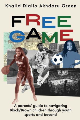 Free Game: A Parents' Guide To Navigating Black/Brown Children Through Youth Sports And Beyond