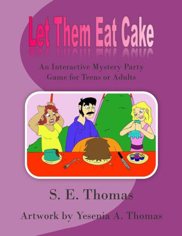 Let Them Eat Cake: An Interactive Mystery Party Game For Teens Or Adults