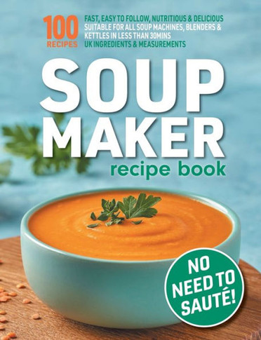 Soup Maker Recipe Book: Fast, Easy To Follow, Nutritious & Delicious. Suitable For All Soup Machines, Blenders & Kettles In Less Than 30Mins. Uk ... Measurements. (Quick & Easy Recipe Books Uk)