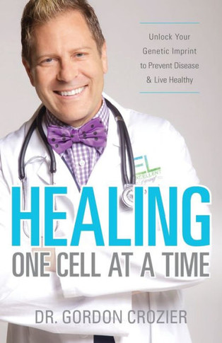 Healing One Cell At A Time: Unlock Your Genetic Imprint To Prevent Disease And Live Healthy