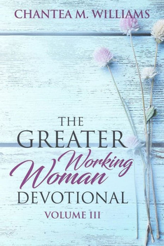 The Greater Working Woman Devotional, Volume Iii