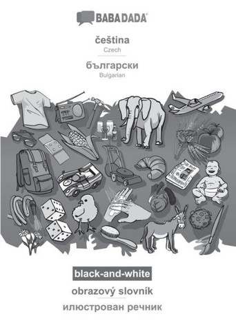 BABADADA black-and-white, &#269;estina - Bulgarian (in cyrillic script), obrazov? slovn?k - visual dictionary (in cyrillic script): Czech - Bulgarian