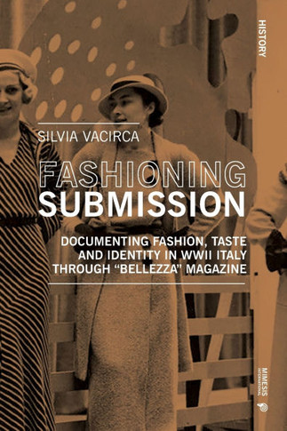 Fashioning Submission: Documenting Fashion, Taste and Identity in WWII Italy Through Bellezza Magazine