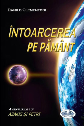 Back To Earth (Romanian edition): The Adventures of Azakis and Petri