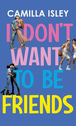 I Don't Want To Be Friends