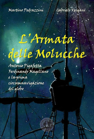 L'Armata delle Molucche: Antonio Pigafetta, Ferdinando Magellano e la prima circumnavigazione del globo