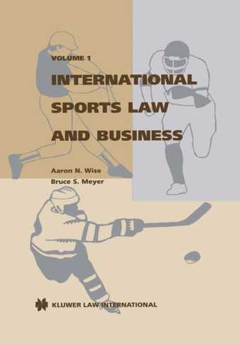 International Sports Law and Business (Wise: Internationalsports law vol 1)