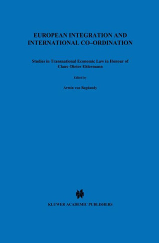 European Integration and International Co-Ordination: Studies in Transnational Economic Law in Honour of Claus-Dieter Ehlermann