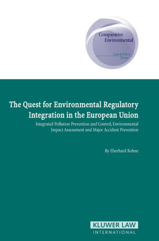The Quest for Environmental Regulatory Intergration in the European Union: IPPC, EIA, and Major Accident Prevention
