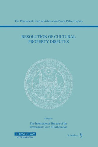 Resolution of Cultural Property Disputes: Papers Emanating from the Seventh PCA International Law Seminar, May 23, 2003