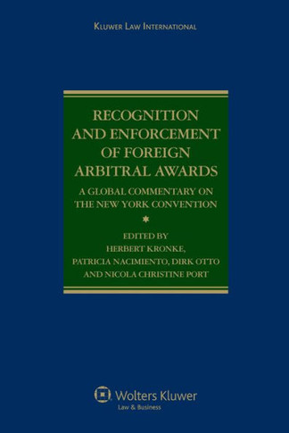 Recognition and Enforcement of Foreign Arbitral Awards: A Global Commentary on the New York Convention