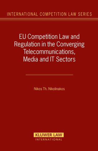 EU Competition Law and Regulation in the Converging Telecommunications, Media and It Sectors