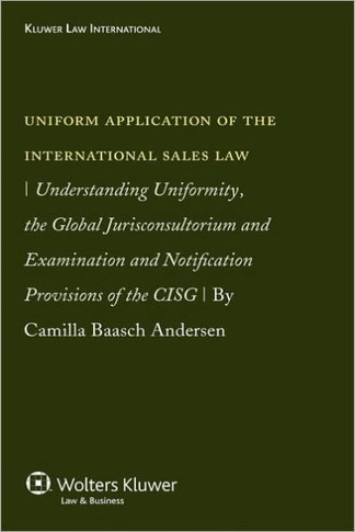Uniform Application of the Int'l Sales Law: Understanding Uniformity, the Global Jurisconsultorium and Examination