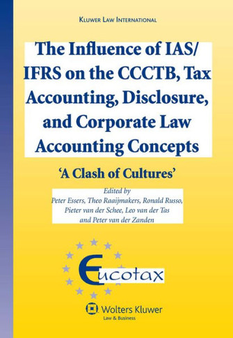 The Influence of Ias/Ifrs on the Ccctb, Tax Accounting, Disclosure and Corporate Law Accounting Concepts: A Clash of Cultures