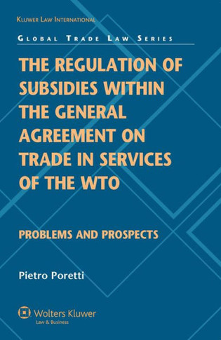 The Regulation of Subsidies Within the General Agreement on Trade in Services of the Wto: Problems and Prospects